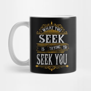 What You Seek Mug